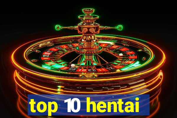top 10 hentai